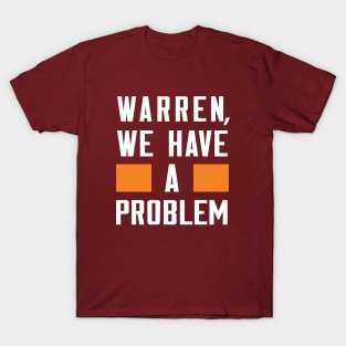 WARREN, WE HAVE A PROBLEM T-Shirt